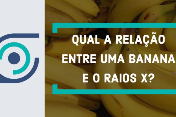 imagem destaque do post sobre qual a relação entre uma banana e os raios x?